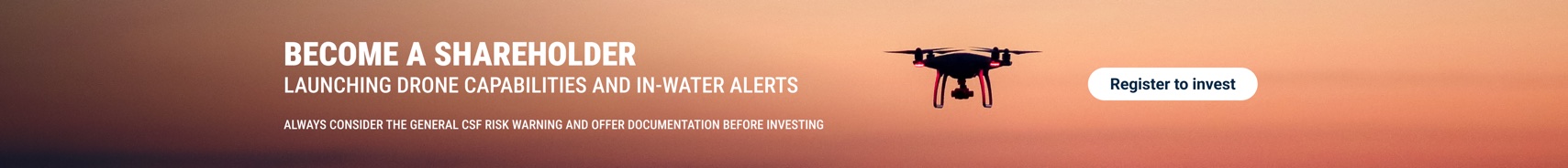 Become a shareholder - launching drone capabilities and in-water alerts. Register to invest.